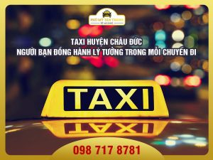 Taxi huyện Châu Đức - người bạn đồng hành lý tưởng trong mỗi chuyến đi